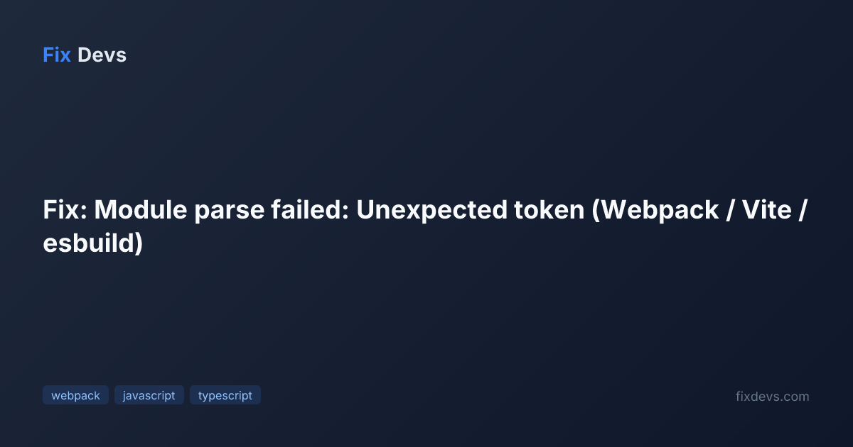 Fix: Module parse failed: Unexpected token (Webpack / Vite / esbuild ...