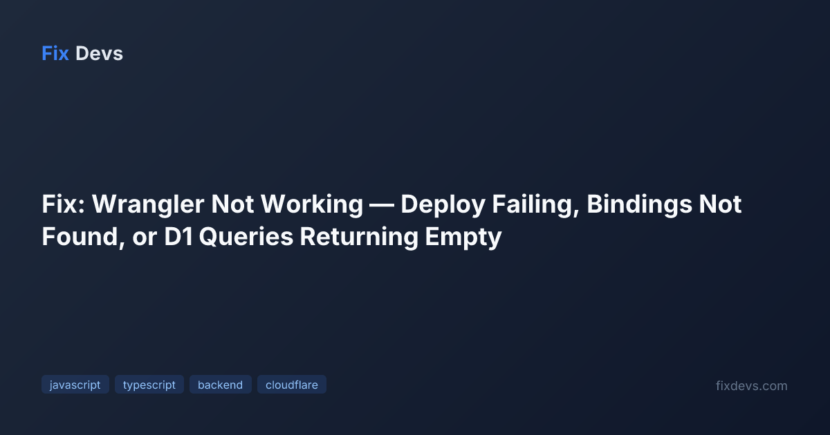 Fix: Wrangler Not Working — Deploy Failing, Bindings Not Found, or D1 ...