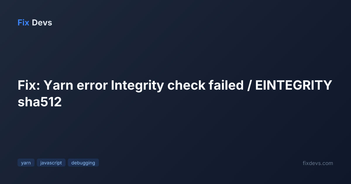 Fix: Yarn error Integrity check failed / EINTEGRITY sha512 - FixDevs